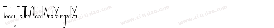 TodayIsTheOldestAndYoungestYouWillEverBe-VMVB字体转换 TodayIsTheOldestAndYoungestYouWillEverBe-VMVB字体转换