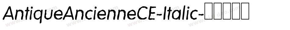 AntiqueAncienneCE-Italic字体转换 AntiqueAncienneCE-Italic字体转换