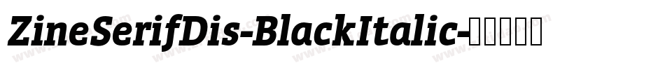 ZineSerifDis-BlackItalic字体转换 ZineSerifDis-BlackItalic字体转换