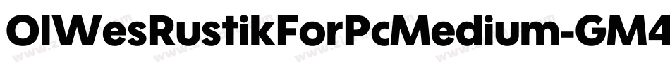 OlWesRustikForPcMedium-GM4D字体转换