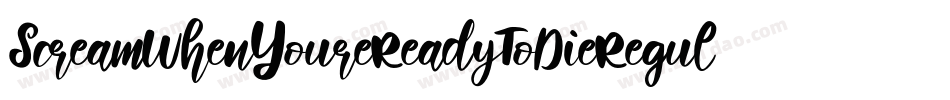 ScreamWhenYoureReadyToDieRegular-6AjD字体转换