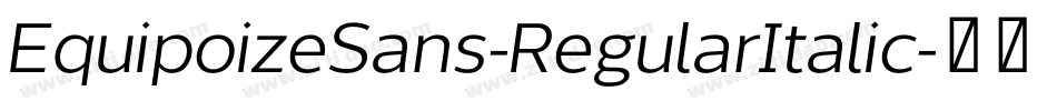 EquipoizeSans-RegularItalic字体转换 EquipoizeSans-RegularItalic字体转换