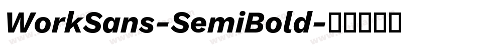 WorkSans-SemiBold字体转换 WorkSans-SemiBold字体转换