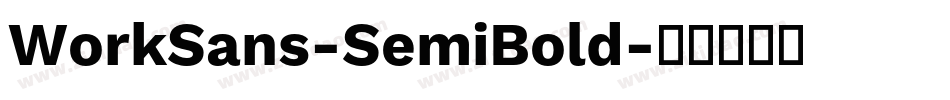WorkSans-SemiBold字体转换 WorkSans-SemiBold字体转换