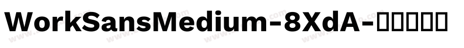 WorkSansMedium-8XdA字体转换