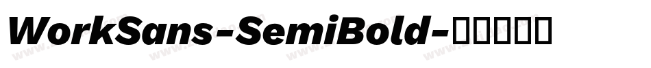 WorkSans-SemiBold字体转换 WorkSans-SemiBold字体转换