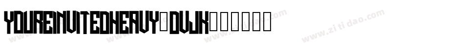 YoureinvitedHeavy-dVJK字体转换