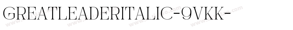 GreatLeaderItalic-9VKK字体转换