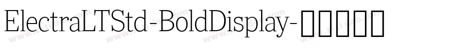ElectraLTStd-BoldDisplay字体转换 ElectraLTStd-BoldDisplay字体转换