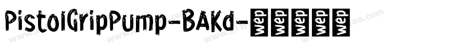 PistolGripPump-BAKd字体转换