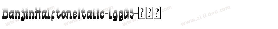 BanjinHalftoneItalic-lggG5字体转换