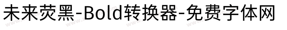 未来荧黑-Bold转换器字体转换