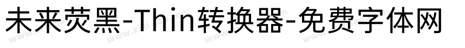 未来荧黑-Thin转换器字体转换