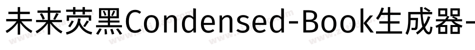 未来荧黑Condensed-Book生成器字体转换