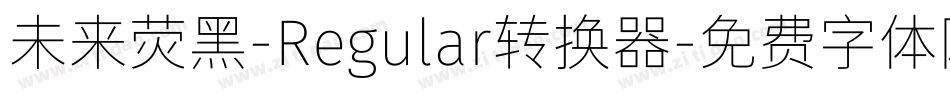 未来荧黑-Regular转换器字体转换