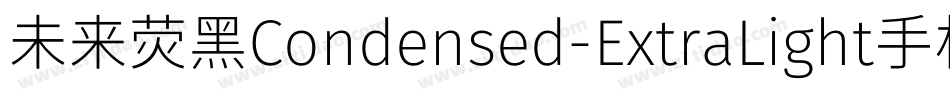 未来荧黑Condensed-ExtraLight手机版字体转换