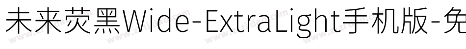 未来荧黑Wide-ExtraLight手机版字体转换
