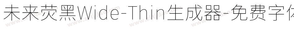 未来荧黑Wide-Thin生成器字体转换