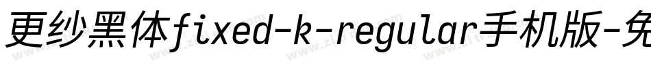 更纱黑体fixed-k-regular手机版字体转换