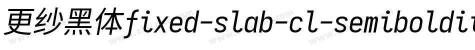 更纱黑体fixed-slab-cl-semibolditalic手机版字体转换