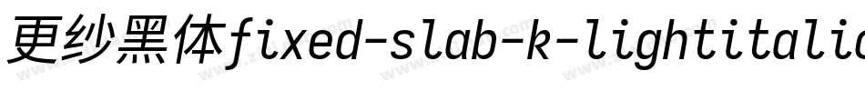 更纱黑体fixed-slab-k-lightitalic手机版字体转换