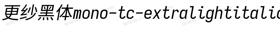 更纱黑体mono-tc-extralightitalic转换器字体转换