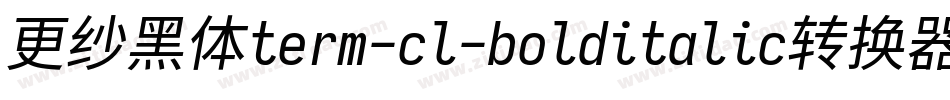 更纱黑体term-cl-bolditalic转换器字体转换