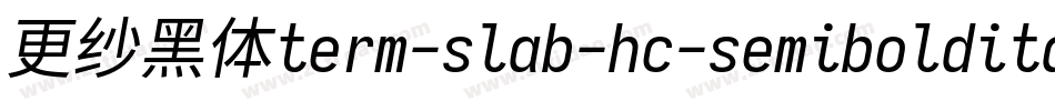 更纱黑体term-slab-hc-semibolditalic手机版字体转换