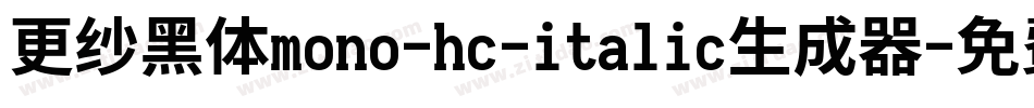 更纱黑体mono-hc-italic生成器字体转换