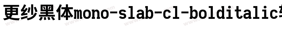 更纱黑体mono-slab-cl-bolditalic转换器字体转换