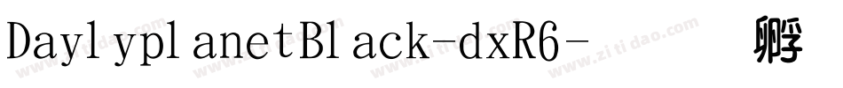 DailyplanetBlack-dxR6字体转换