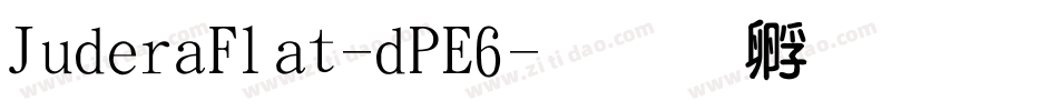 JuderaFlat-dPE6字体转换