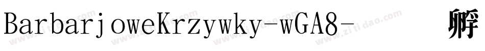 BarbarjoweKrzywki-wGA8字体转换