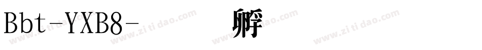 Bbt-YXB8字体转换