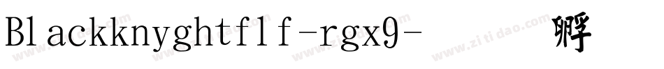 Blackknightflf-rgx9字体转换