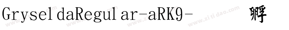 GriseldaRegular-aRK9字体转换