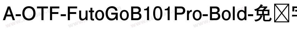 A-OTF-FutoGoB101Pro-Bold字体转换