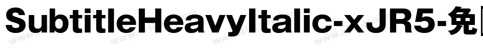 SubtitleHeavyItalic-xJR5字体转换