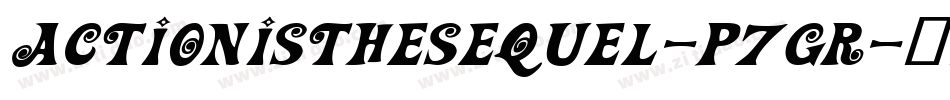 ActionIsTheSequel-p7gR字体转换 ActionIsTheSequel-p7gR字体转换