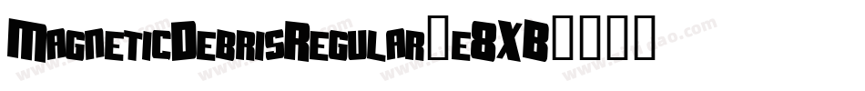 MagneticDebrisRegular-e8XB字体转换