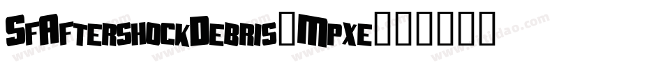 SfAftershockDebris-Mpxe字体转换 SfAftershockDebris-Mpxe字体转换