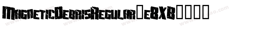 MagneticDebrisRegular-e8XB字体转换