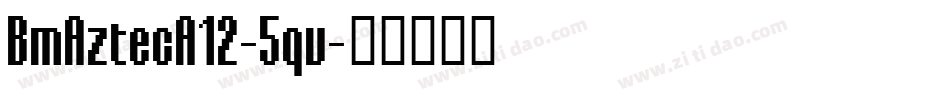 BmAztecA12-5qv字体转换