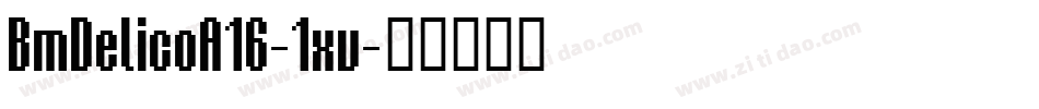 BmDelicoA16-1xv字体转换