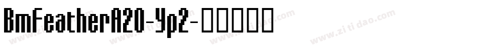 BmFeatherA20-Yp2字体转换