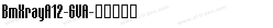 BmXrayA12-GVA字体转换