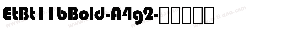 EtBt11bBold-A4g2字体转换