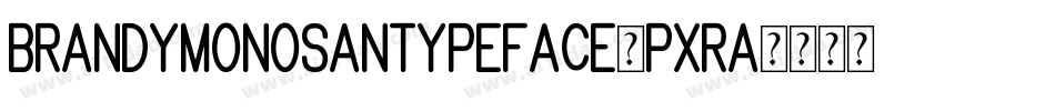 BrandyMonoSanTypeface-pXra字体转换