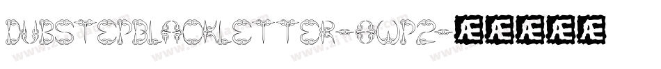 DubstepBlackletter-8WP2字体转换