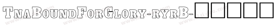TnaBoundForGlory-ryrB字体转换